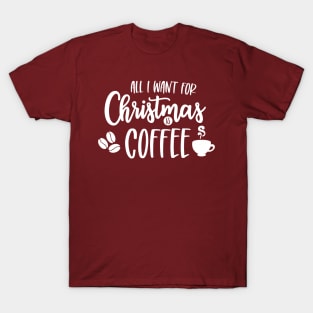 All I Want for Christmas is Coffee T-Shirt